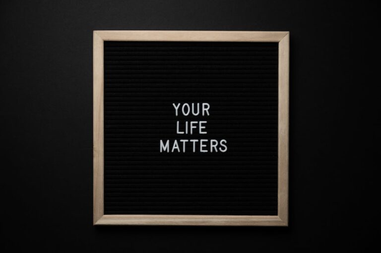 A board with the words, "Your life matters"
